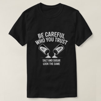 Be Careful Who You Trust Funny Quote T‑Shirt – Sal T-Shirt