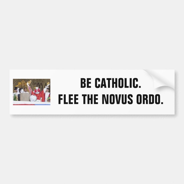 Be Catholic. Flee the Novus Ordo. Bumper Sticker (Front)