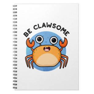 Be Clawsome Funny Positive Crab Pun  Notebook