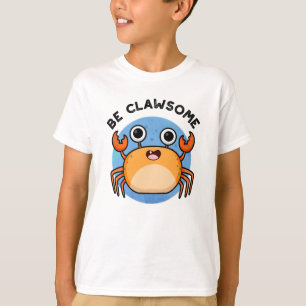 Be Clawsome Funny Positive Crab Pun  T-Shirt