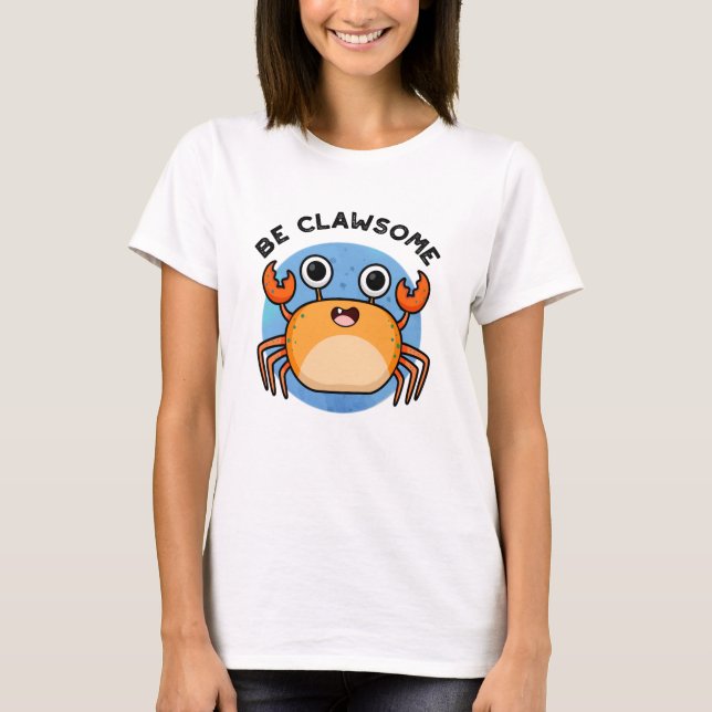 Be Clawsome Funny Positive Crab Pun  T-Shirt (Front)