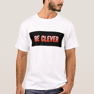BE CLEVER. TEXT PRINTED T-SHIRT