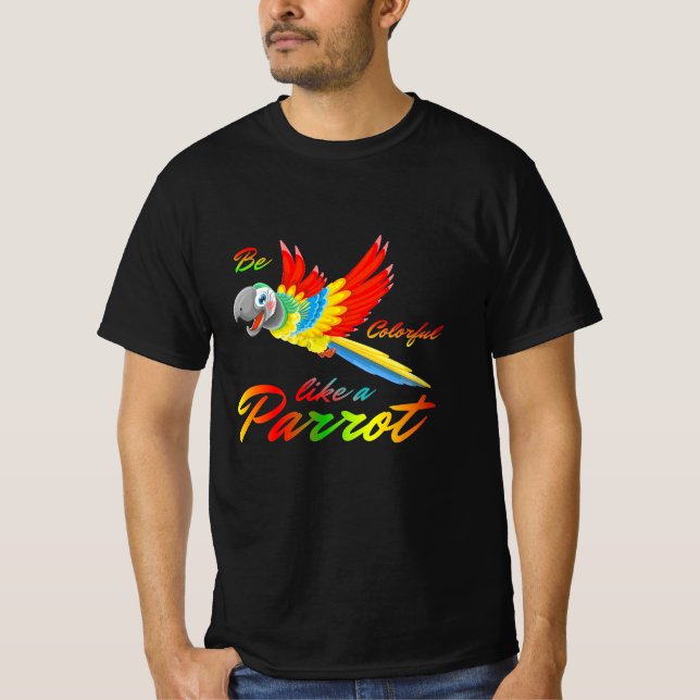 Be Colourful Like A Parrot T-Shirt (Front)