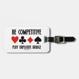 Be Competitive Play Duplicate Bridge Luggage Tag