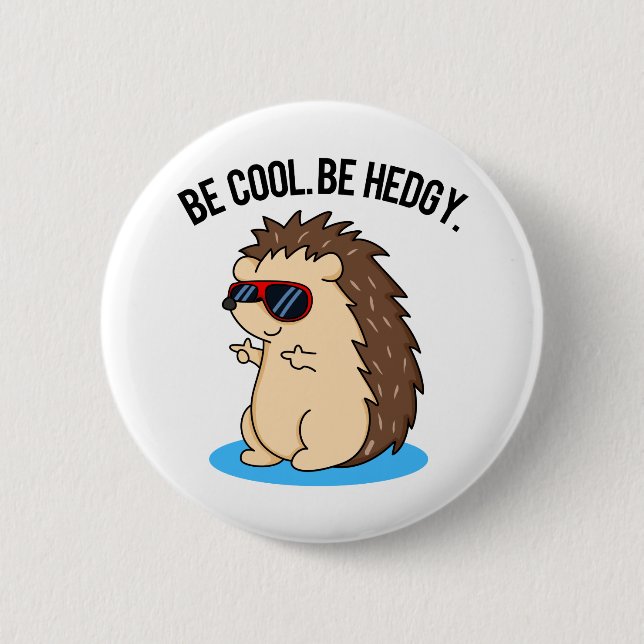 Be Cool Be Hedgy Funny Hedgehog Pun 6 Cm Round Badge (Front)