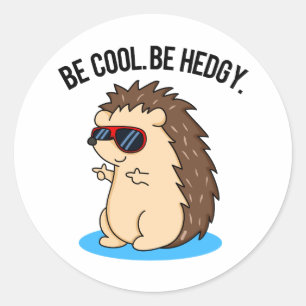 Be Cool Be Hedgy Funny Hedgehog Pun  Classic Round Sticker