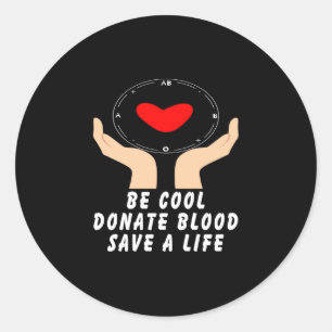 Be Cool Give Blood Classic Round Sticker