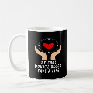 Be Cool Give Blood Coffee Mug