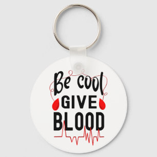 Be Cool Give Blood, Save a Life Key Ring