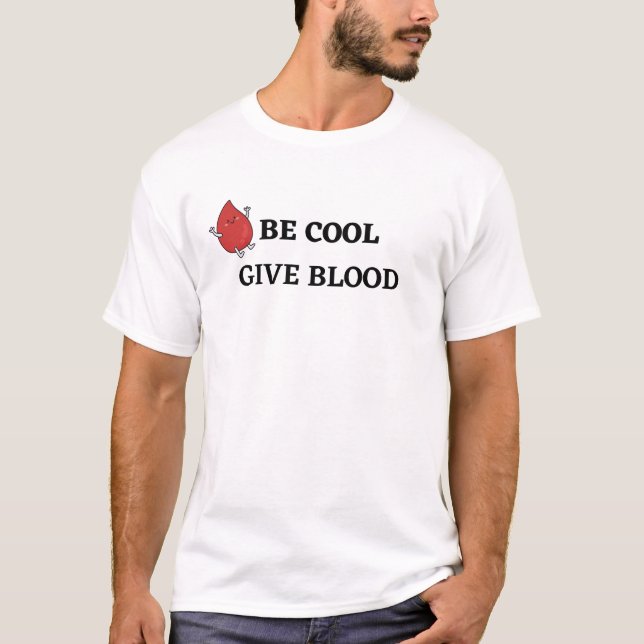 be cool give blood T-Shirt (Front)