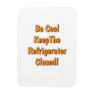 Be Cool Keep The Refrigerator Closed! Magnet