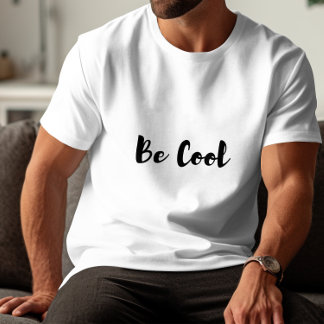 Be Cool  T-Shirt