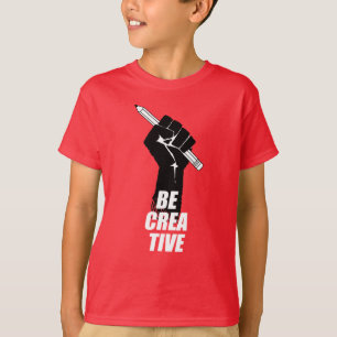 Be Creative - Artist Raised Fist T-Shirt