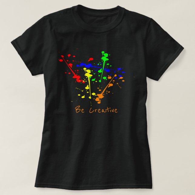 Be creative slogan Paint splash abstract art T-Shirt (Design Front)