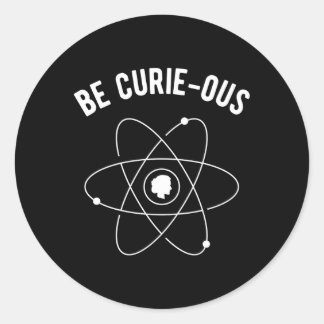 Be Curie-Ous Marie Curie Pun In Science Feminist Classic Round Sticker