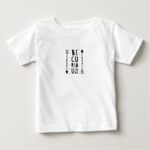 Be Curious Baby T-Shirt