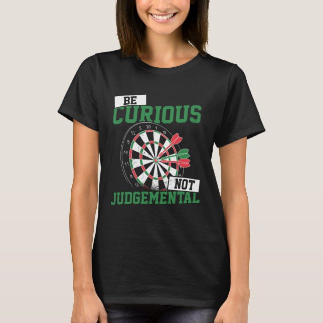Be Curious No Judgemental Dart Player Darts Bullse T-Shirt (Front)