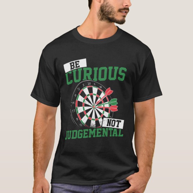 Be Curious No Judgemental Dart Player Darts Bullse T-Shirt (Front)