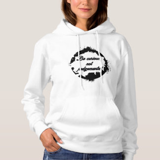 Be curious not judgemental hoodie