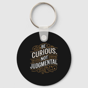 Be Curious Not Judgemental Motivation Inspirationa Key Ring