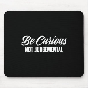 Be Curious Not Judgemental Motivation Inspirationa Mouse Mat