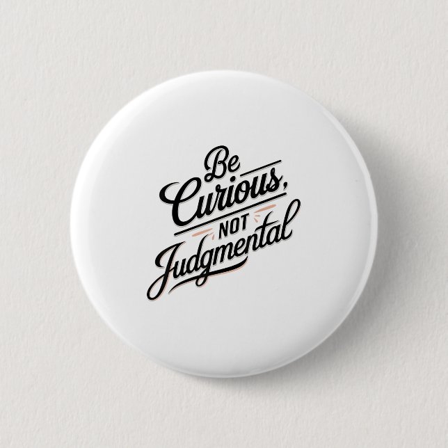 Be Curious Not Judgemental Motivation Insrational  6 Cm Round Badge (Front)