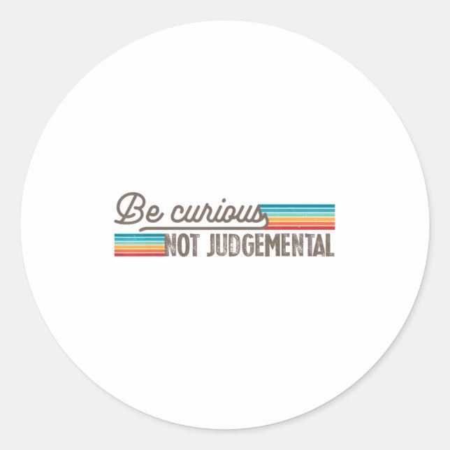 Be Curious Not Judgemental Motivation Insrational  Classic Round Sticker (Front)