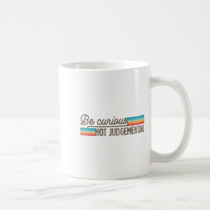 Be Curious Not Judgemental Motivation Insrational Coffee Mug