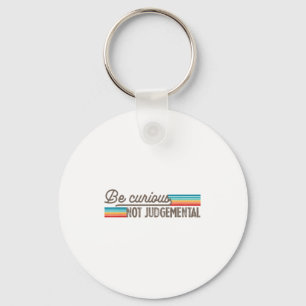 Be Curious Not Judgemental Motivation Insrational Key Ring