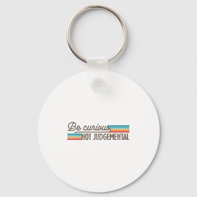 Be Curious Not Judgemental Motivation Insrational  Key Ring (Front)