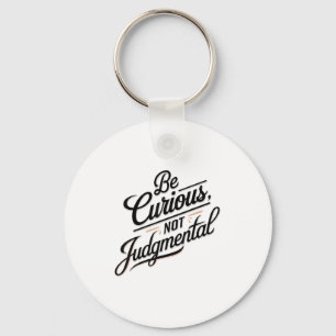 Be Curious Not Judgemental Motivation Insrational Key Ring