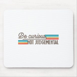 Be Curious Not Judgemental Motivation Insrational  Mouse Mat