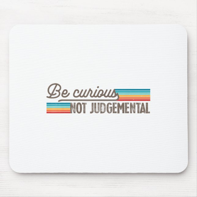 Be Curious Not Judgemental Motivation Insrational  Mouse Mat (Front)
