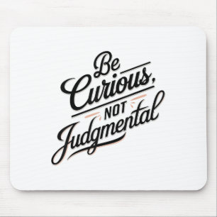 Be Curious Not Judgemental Motivation Insrational Mouse Mat