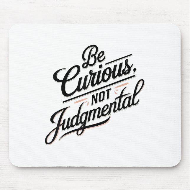 Be Curious Not Judgemental Motivation Insrational  Mouse Mat (Front)