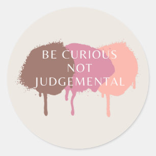 Be Curious Not Judgemental Quote Classic Round Sticker