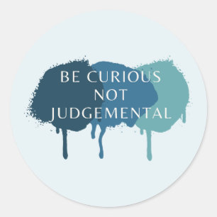 Be Curious Not Judgemental Quote Classic Round Sticker