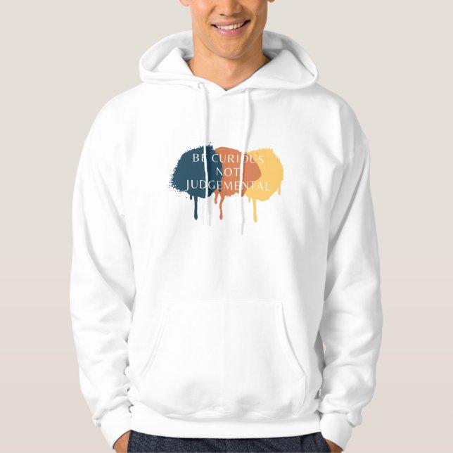 Be Curious Not Judgemental Quote Hoodie (Front)