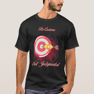 Be Curious Not Judgmental Humour Quotes T-Shirt