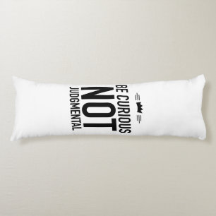 Be Curious, Not Judgmental – Inspirational Quote Body Cushion