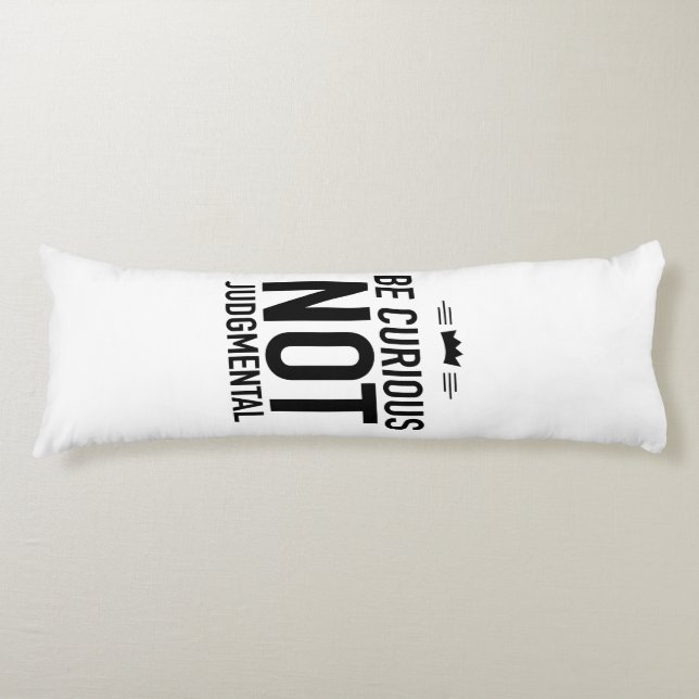 Be Curious, Not Judgmental – Inspirational Quote Body Cushion (Front)