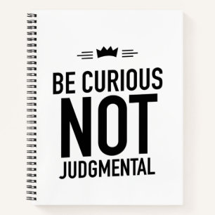 Be Curious, Not Judgmental – Inspirational Quote Notebook