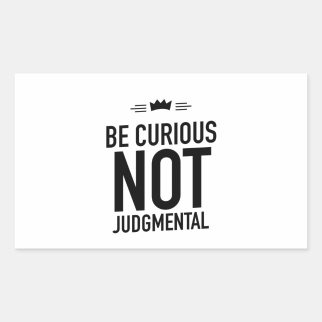 Be Curious, Not Judgmental – Inspirational Quote Rectangular Sticker (Front)
