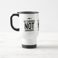 Be Curious, Not Judgmental – Inspirational Quote