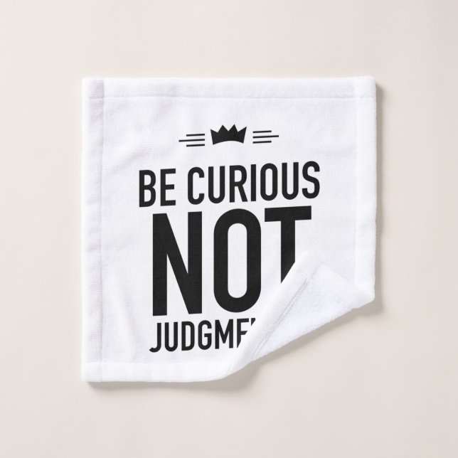 Be Curious, Not Judgmental – Inspirational Quote Wash Cloth (Wash Cloth)