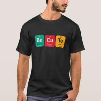 Be Cute Sweet With Funny Periodic Table Of Element T-Shirt