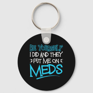 Be Did and Put On Meds Funny Therapy Joke Key Ring