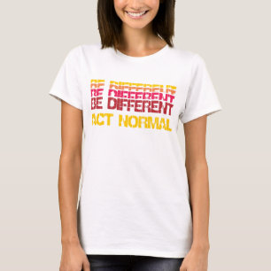 Be Different,Act Normal T-Shirt