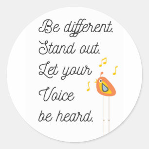 Be Different,Stand Out,Let Your Voice Be Heard Classic Round Sticker