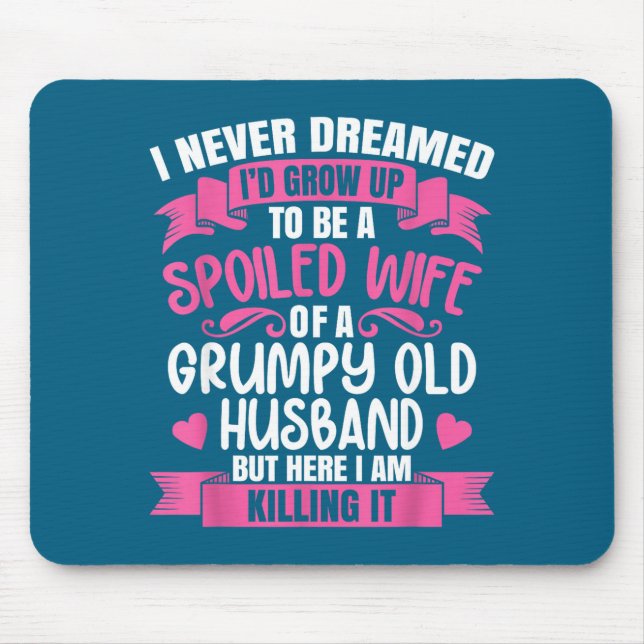 Be Dreamed Spoiled Wife Grumpy Old Mouse Mat (Front)